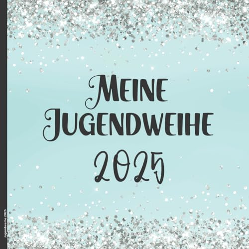 Jugendweihe 2025: Meine Jugendweihe Gästebuch 2025 ein schönes Geschenk für Mädchen und Teenagerin das Erinnerungsbuch zur Jugendfeier die Geschenkidee das Gäste Buch zur Erinnerung an die Party