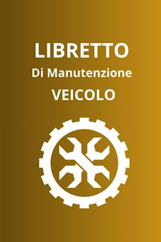 Libretto Di Manutenzione Veicolo: universale per annotare tutti i lavori, le revisioni e le riparazioni eseguite sul proprio mezzo