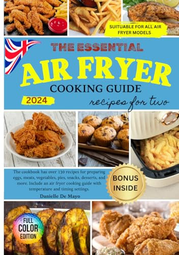 Air Fryer Recipe Book for Two: The Indispensable Cookbook With More Than 130 Delicious Recipes