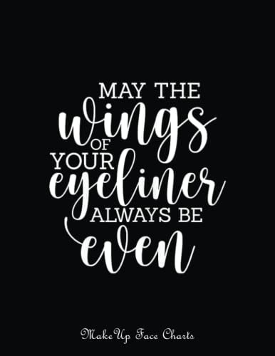Makeup Face Charts: Womens Makeup Artist Cosmetologist May The Wings Of Your Eyeliner | Make Up Practice Chart Book | Makeup Artist Drawing Coloring ... For Practice And A Space To Note Your Idea