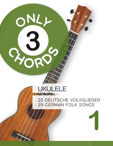 Only 3 Chords - Ukulele - 25 deutsche Volkslieder 1 / 25 german Folk songs 1 (Play Ukulele)