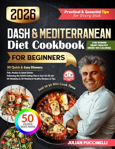 DASH & Mediterranean Diet Cookbook 2026: 50 Quick & Easy Cooking Recipes for Beginners, Ready in 10–30 Minutes (Balanced Meals Under 400 Cal • 130+ Pages • Mediterranean & DASH Cookbook Series)