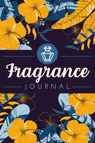 Fragrance Journal: Perfume Testing Logbook to Record Observations, Parameters, Character, Aroma Notes & Other Details | Scent Review Notebook For Perfume Collectors or Cologne Enthusiasts