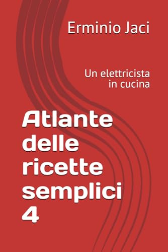 Atlante delle ricette semplici 4: Un elettricista in cucina