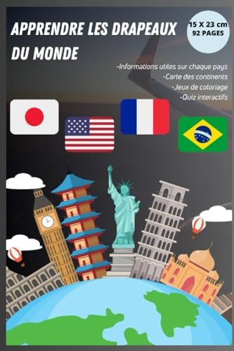 Apprendre les Drapeaux du Monde: Apprendre les Drapeaux Enfant, Pays et Capitales du Monde Entier par Continent, Coloriage Drapeaux du Monde Educatif