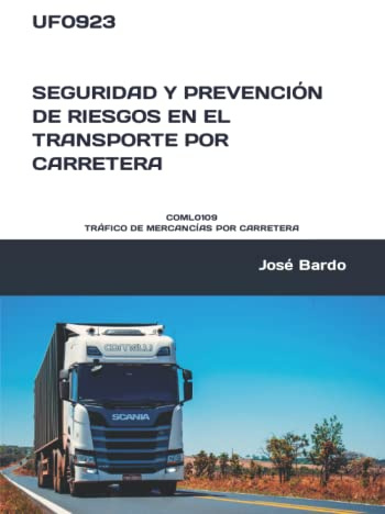 UF0923 SEGURIDAD Y PREVENCIÓN DE RIESGOS EN EL TRANSPORTE POR CARRETERA: COML0109 TRÁFICO DE MERCANCÍAS POR CARRETERA