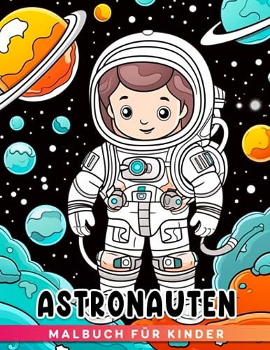 Astronauten-Malbuch für Kinder: Lustige und entspannende Weltraum-Malvorlagen erfrischen den Geist für Kinder Jungen Mädchen Anfänger und Kleinkinder zur Entspannung und Stressabbau