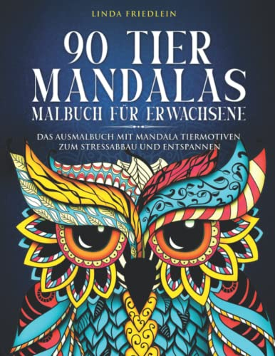 90 Tier Mandalas Malbuch für Erwachsene: Das Ausmalbuch mit Mandala Tiermotiven zum Stressabbau und Entspannen