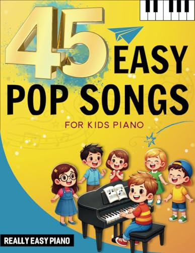 45 Easy Pop Songs for Kids Piano: Really Easy Piano