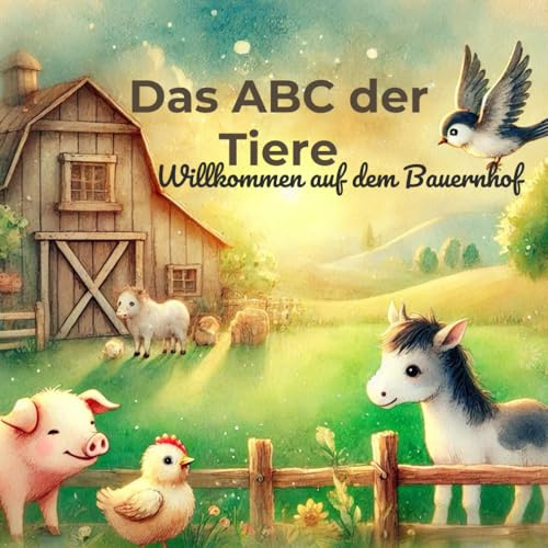 Das ABC der Tiere – Willkommen auf dem Bauernhof: Ein liebevoll illustriertes Vorlesebuch für Kinder ab 3 Jahren – mit kleinen Geschichten, Tierwissen & Herz