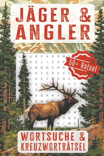 Jäger & Angler Wortsuche- und Kreuzworträtsel Buch: Entspannende Wortsuche- und Kreuzworträtsel für Natur-, Jagd- und Angelbegeisterte (Illustrierte Wortsuche Rätsel Serie)