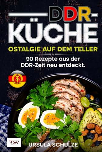 DDR - Küche. Ostalgie auf dem Teller. 90 Rezepte aus der DDR-Zeit neu entdeckt.