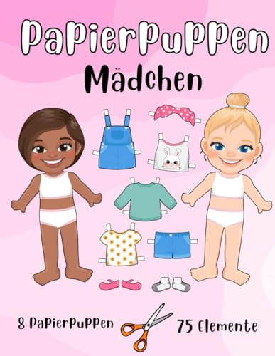 Papierpuppen Mädchen - 8 Papierpuppen und 75 Elemente: Anziehpuppen aus Papier zum Ausschneiden mit Kleidung für Mädchen von 5 bis 11 Jahren.