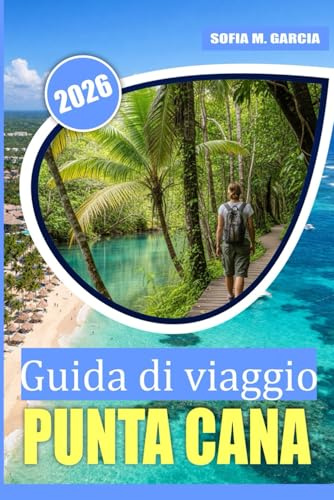 Guida di viaggio di Punta Cana: Consigli per il budget, segreti locali e cucina imperdibile per la tua vacanza perfetta al mare (COLORE COMPLETO)
