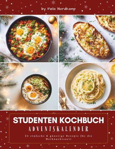 Studenten Kochbuch Adventskalender: Das Adventskalender Kochbuch für schnelle Genussmomente – einfache Rezepte, günstige Wohlfühlküche & kreative Ideen für die Weihnachtszeit