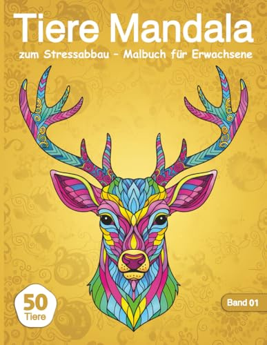 Tiere Mandala zum Stressabbau – Malbuch für Erwachsene: 50 kunstvolle Tiermotive im Mandala-Stil – Band 01