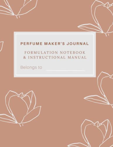 The Perfume Maker's Journal: A formulation notebook and instructional manual.