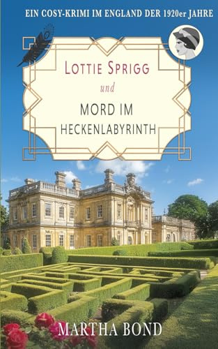 Mord im Heckenlabyrinth: Ein Cosy-Krimi im England der 1920er Jahre (Die Lottie-Sprigg-Krimis – England in den 1920er Jahren, Band 3)
