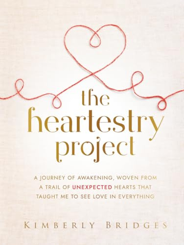 The Heartestry Project: A Journey of Awakening, Woven From a Trail of Unexpected Hearts That Taught Me to See Love in Everything