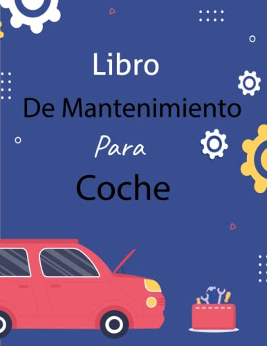 Libro de mantenimiento Para Coche: Cuaderno de reparación y cuidado de automóviles para realizar un seguimiento de los gastos diarios del motor y todo el trabajo mecánico