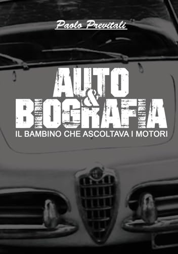 Auto&Biografia: Il bambino che ascoltava i motori