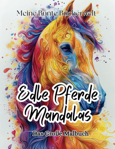 Edle Pferde Mandalas: Das große Malbuch für Erwachsene – Entspannung mit anmutigen Pferden & Mustern – 50 Motive zum ausmalen (“Meine Bunte ... Entdeckungsreise für Groß und Klein, Band 9)