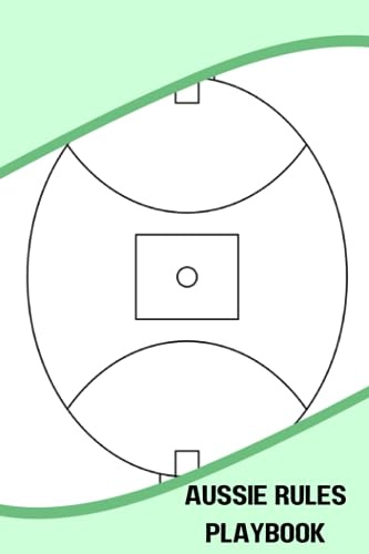 Aussie Rules Playbook: Blank Australian Rules Football Court Diagram Notebook For Coaches And Players To Help You Visualize And Plan Out Your Game Strategy