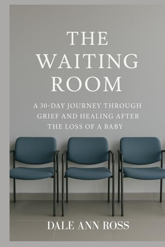 The Waiting Room: A 30-Day Journey Through Grief and Healing After the Loss of a Baby
