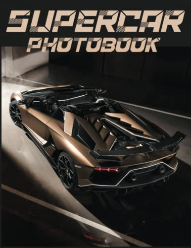 The Supercar Photography Book: Compelling Photos Of Supercar Collection As A Perfect Gift Idea For Family Relatives Friends Lover All Age