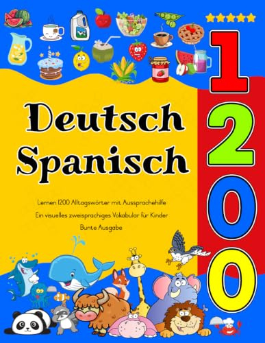 Deutsch Spanisch Lernen : 1200 Alltagswörter mit Aussprachehilfe (Bunte Ausgabe): Ein visuelles zweisprachiges Vokabular für Kinder