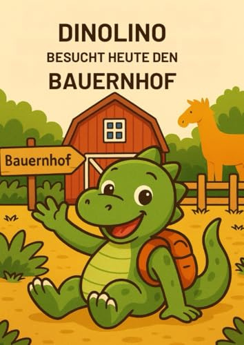Dinolino besucht heute den Bauernhof: Dinolino und sein Bauernhof Abenteuer, Ausmalspaß mit süßen Motiven für Kinder ab 3 Jahren