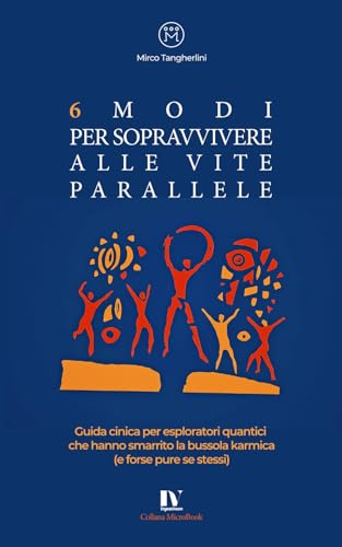 6 MODI PER SOPRAVVIVERE ALLE VITE PARALLELE: Guida cinica per esploratori quantici che hanno smarrito la bussola karmica (e forse pure se stessi)
