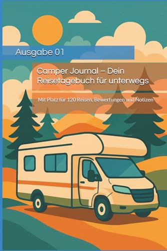 Camper Journal – Dein Reisetagebuch für unterwegs: Mit Platz für 120 Reisen, Bewertungen und Notizen