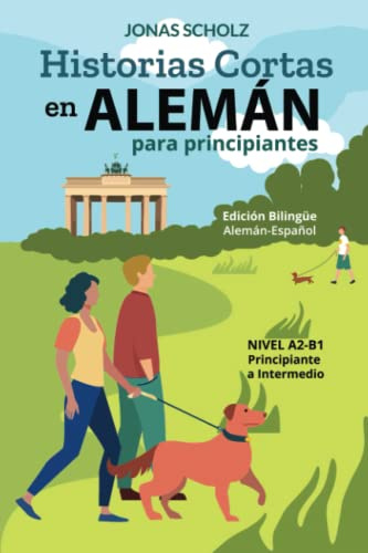 Historias Cortas en Alemán para Principiantes: Edición Bilingüe Alemán-Español, Nivel A2-B1, Principiante a Intermedio