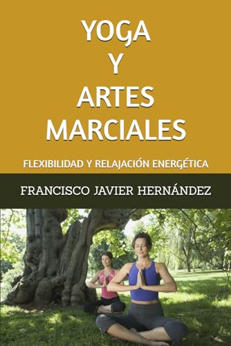 YOGA Y ARTES MARCIALES: FLEXIBILIDAD Y RELAJACIÓN ENERGÉTICA