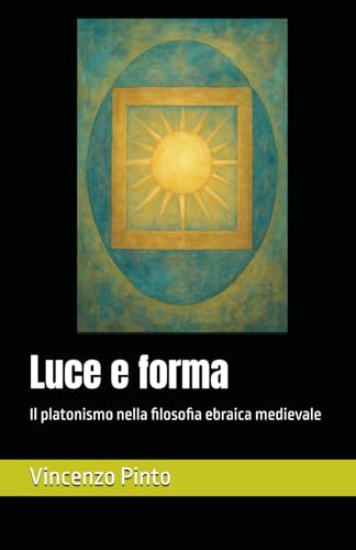 Luce e forma: Il platonismo nella filosofia ebraica medievale: 1