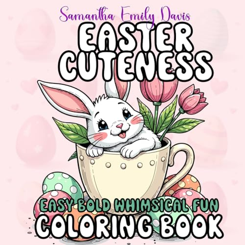 Easter Cuteness Bold and Easy Coloring Book: Large Print Simple & Fun Designs for Kids & Adults - Cute Bunnies, Eggs, Spring Flowers, and More - Perfect for Stress Relief and Relaxation
