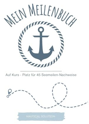 Logbuch Segeln: Praktisches Meilenbuch - 45 Seemeilen-Nachweise mit Gesamtübersicht: Unverzichtbares Segelzubehör in A5 Format
