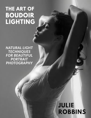 The Art of Boudoir Lighting: Natural Light Techniques for Beautiful Portrait Photography (PERFECT FIGURES)