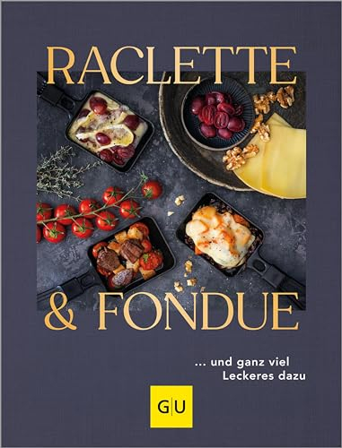Raclette & Fondue: … und ganz viel Leckeres dazu