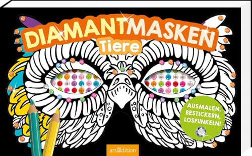 Diamantmasken - Tiere: Ausmalen, bestickern, losfunkeln!