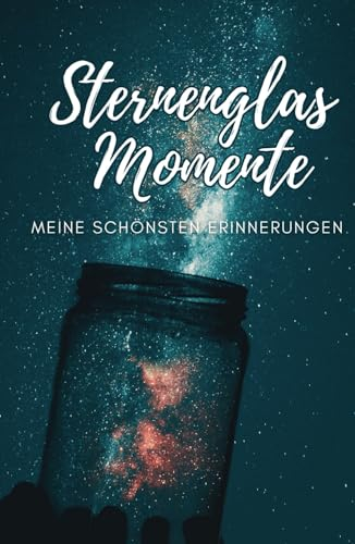 Sternenglas Momente: Meine schönsten Erinnerungen