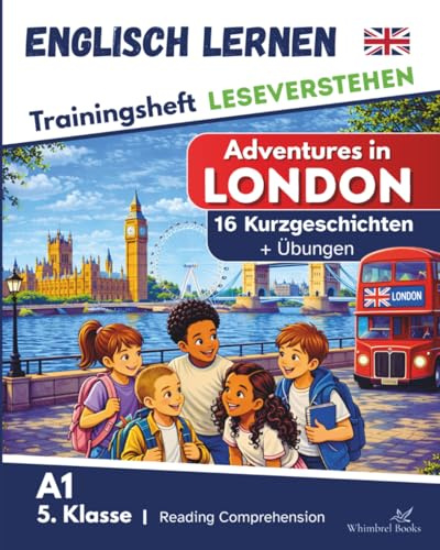 Trainingsheft Leseverstehen Englisch lernen Kinder 5.Klasse - 16 englische Kurzgeschichten Adventures in London: A1 Workbook Gymnasium / ... + Lösungen (Englisch lernen leicht gemacht)