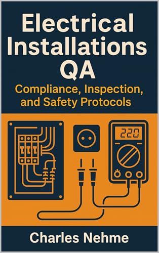 Electrical Installations QA: Compliance, Inspection, and Safety Protocols