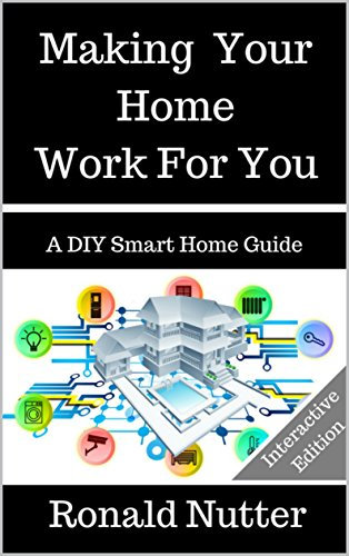 Making Your Home Work For You: A DIY Smart Home Guide (English Edition)