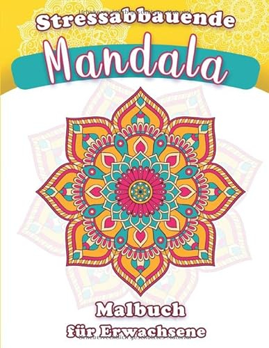 Stressabbauende Mandala Malbuch für Erwachsene: Wunderschöne Mandala Motive zum ausmalen für Meditation und Entspannung