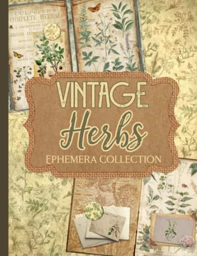 Vintage Herbs Ephemera Collection: Over 250 Botanical Designs for Junk Journals, Scrapbooks, Decoupage, and Paper Crafts