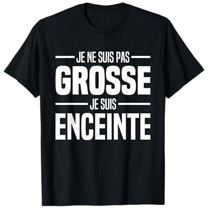 Je Ne Suis Pas Grosse Je Suis Enceinte Femme Grossesse Drôle T-Shirt
