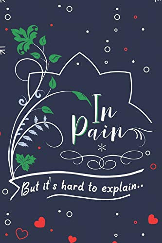 In Pain But it's hard to explain..: Chronic Pain Awareness Journal for chronic illness warriors, chronic fatigue awareness book.