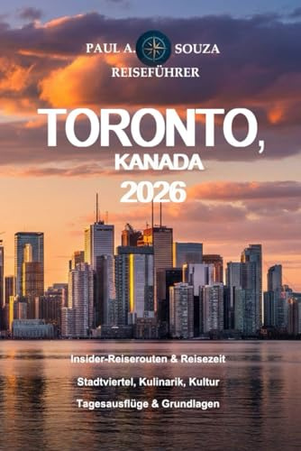 TORONTO, KANADA REISEFÜHRER 2026: Insider-Reiserouten, Saisonplanung, versteckte Viertel, Restaurants, Kultur, Tagesausflüge und praktische Tipps